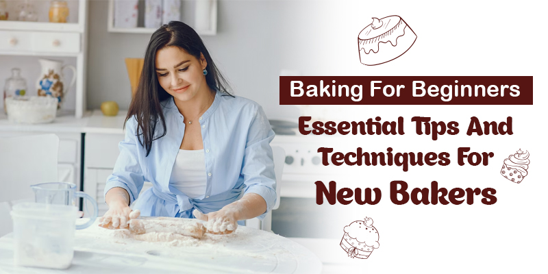 Essential Baking Tips & Techniques for Beginners